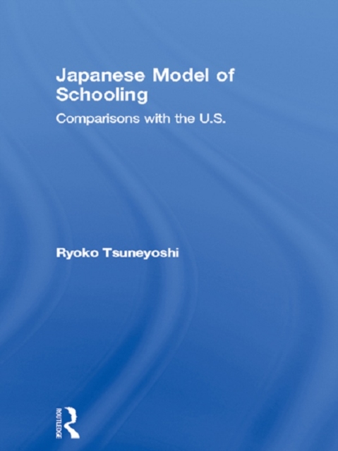 Japanese Model of Schooling : Comparisons with the U.S., EPUB eBook