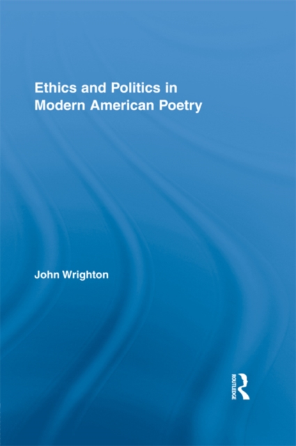 Ethics and Politics in Modern American Poetry, EPUB eBook