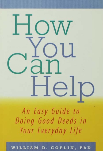 How You Can Help : An Easy Guide to Doing Good Deeds in Your Everyday Life, PDF eBook