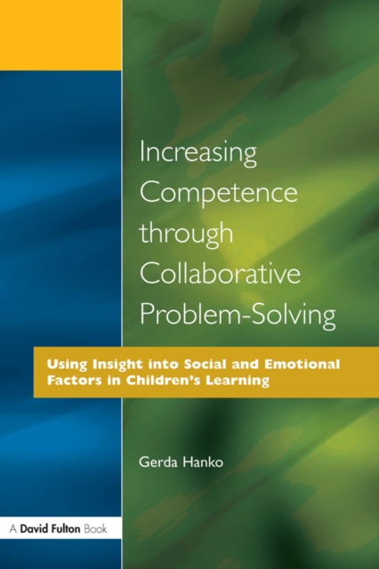 Increasing Competence Through Collaborative Problem-Solving : Using Insight Into Social and Emotional Factors in Children's Learning, PDF eBook