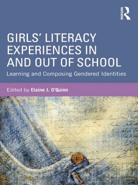 Girls' Literacy Experiences In and Out of School : Learning and Composing Gendered Identities, PDF eBook