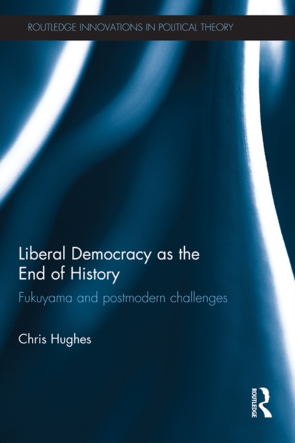 Liberal Democracy as the End of History : Fukuyama and Postmodern Challenges, PDF eBook