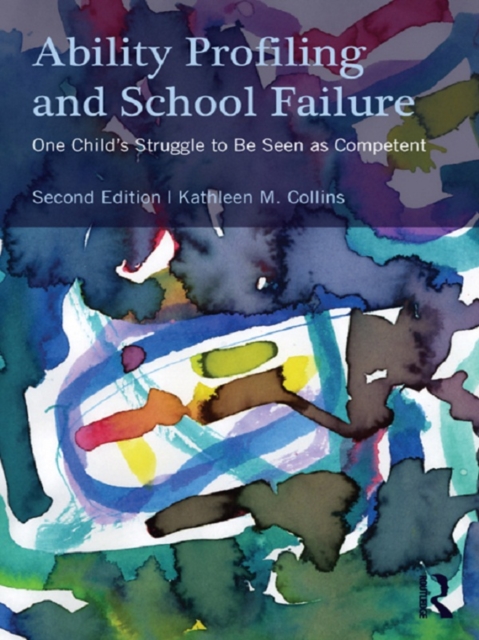 Ability Profiling and School Failure : One Child's Struggle to be Seen as Competent, EPUB eBook