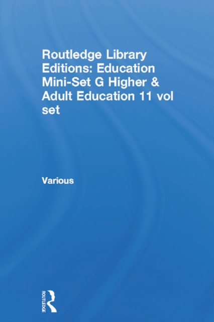 Routledge Library Editions: Education Mini-Set G Higher & Adult Education 11 vol set, PDF eBook