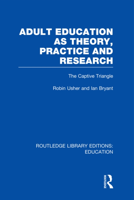 Adult Education as Theory, Practice and Research : The Captive Triangle, EPUB eBook