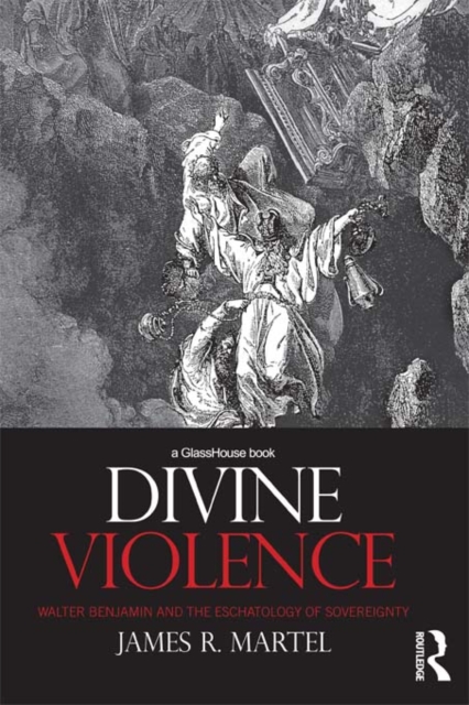 Divine Violence : Walter Benjamin and the Eschatology of Sovereignty, PDF eBook