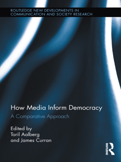 How Media Inform Democracy : A Comparative Approach, EPUB eBook
