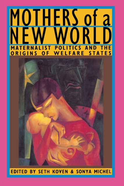 Mothers of a New World : Maternalist Politics and the Origins of Welfare States, PDF eBook
