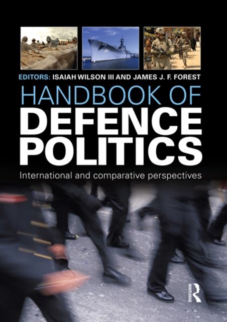 Handbook of Defence Politics : International and Comparative Perspectives, EPUB eBook