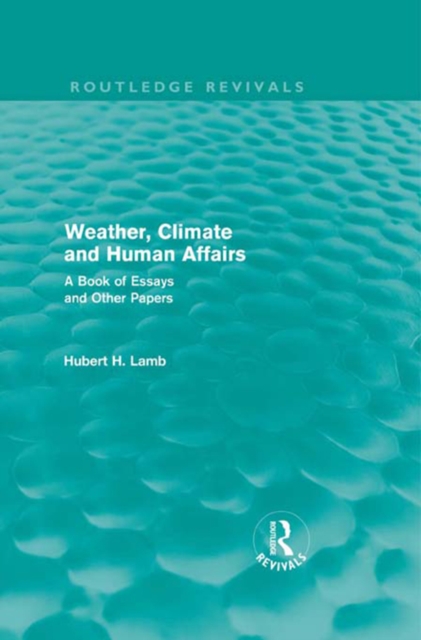 Weather, Climate and Human Affairs (Routledge Revivals) : A Book of Essays and Other Papers, EPUB eBook