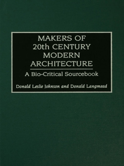 Makers of 20th-Century Modern Architecture : A Bio-Critical Sourcebook, EPUB eBook