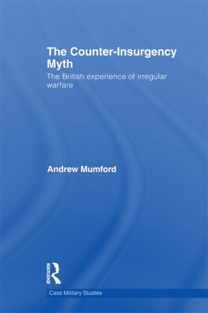The Counter-Insurgency Myth : The British Experience of Irregular Warfare, EPUB eBook