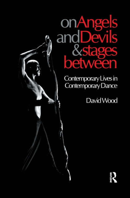 On Angels and Devils and Stages Between : Contemporary Lives in Contemporary Dance, PDF eBook
