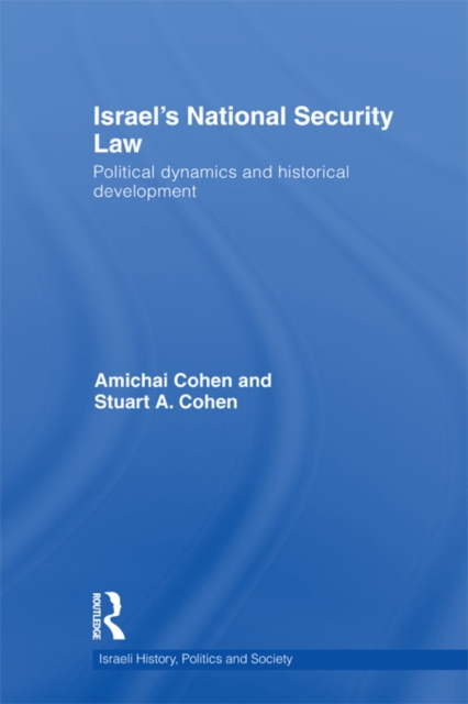 Israel's National Security Law : Political Dynamics and Historical Development, EPUB eBook