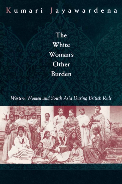 The White Woman's Other Burden : Western Women and South Asia During British Rule, PDF eBook