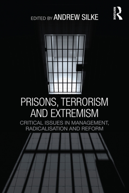 Prisons, Terrorism and Extremism : Critical Issues in Management, Radicalisation and Reform, EPUB eBook