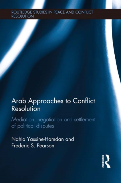 Arab Approaches to Conflict Resolution : Mediation, Negotiation and Settlement of Political Disputes, EPUB eBook