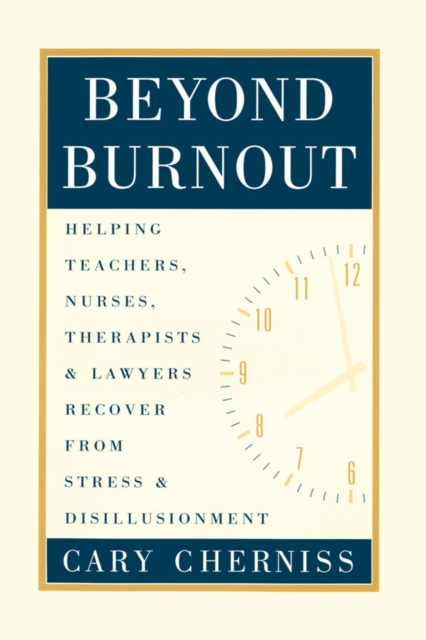 Beyond Burnout : Helping Teachers, Nurses, Therapists and Lawyers Recover From Stress and Disillusionment, PDF eBook