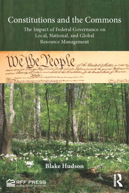 Constitutions and the Commons : The Impact of Federal Governance on Local, National, and Global Resource Management, PDF eBook