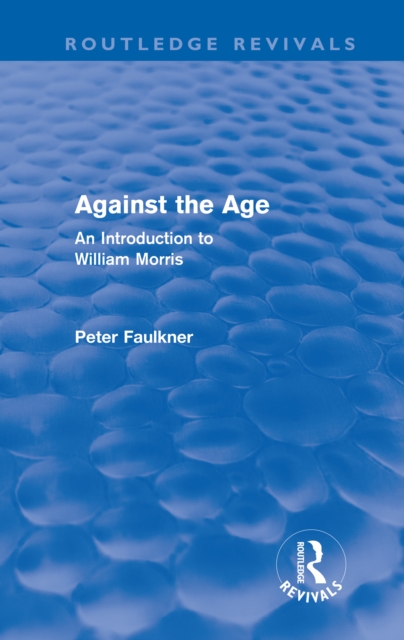 Against The Age (Routledge Revivals) : An Introduction to William Morris, EPUB eBook