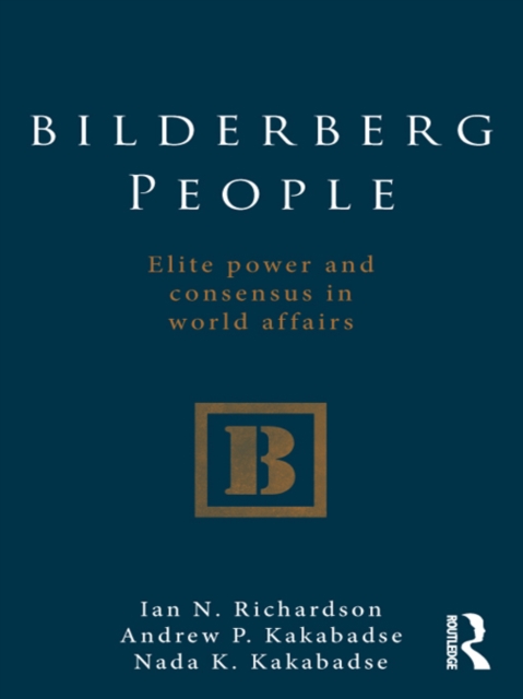 Bilderberg People : Elite Power and Consensus in World Affairs, PDF eBook
