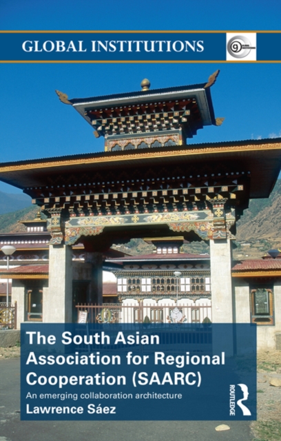 The South Asian Association for Regional Cooperation (SAARC) : An emerging collaboration architecture, PDF eBook