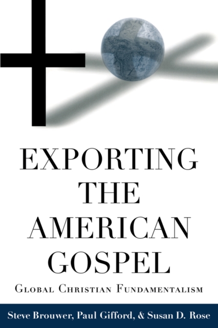 Exporting the American Gospel : Global Christian Fundamentalism, EPUB eBook