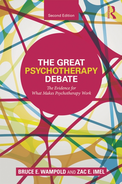 The Great Psychotherapy Debate : The Evidence for What Makes Psychotherapy Work, EPUB eBook