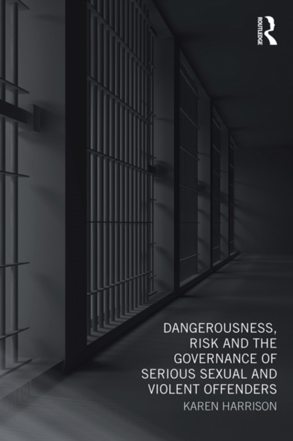 Dangerousness, Risk and the Governance of Serious Sexual and Violent Offenders, EPUB eBook