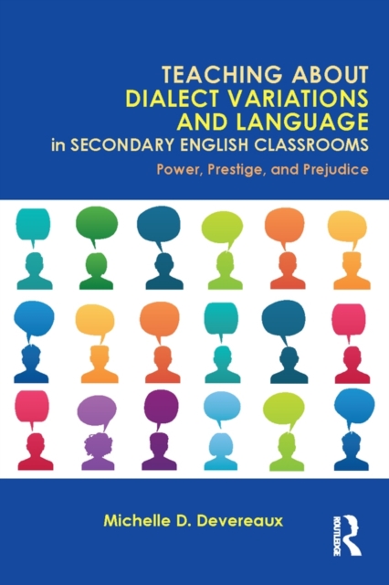 Teaching About Dialect Variations and Language in Secondary English Classrooms : Power, Prestige, and Prejudice, PDF eBook