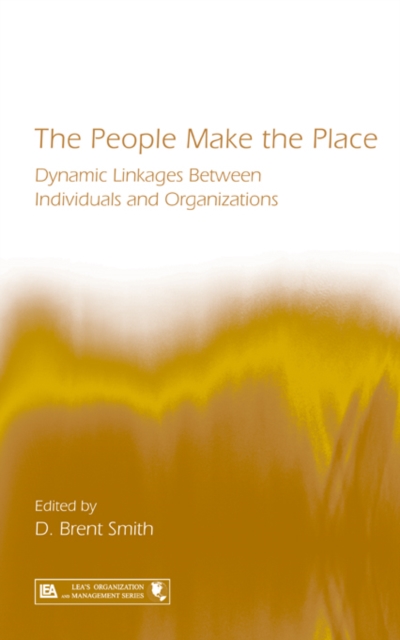 The People Make the Place : Dynamic Linkages Between Individuals and Organizations, EPUB eBook