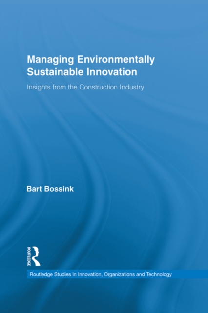 Managing Environmentally Sustainable Innovation : Insights from the Construction Industry, PDF eBook