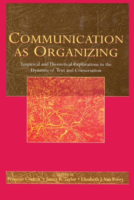 Communication as Organizing : Empirical and Theoretical Explorations in the Dynamic of Text and Conversation, EPUB eBook