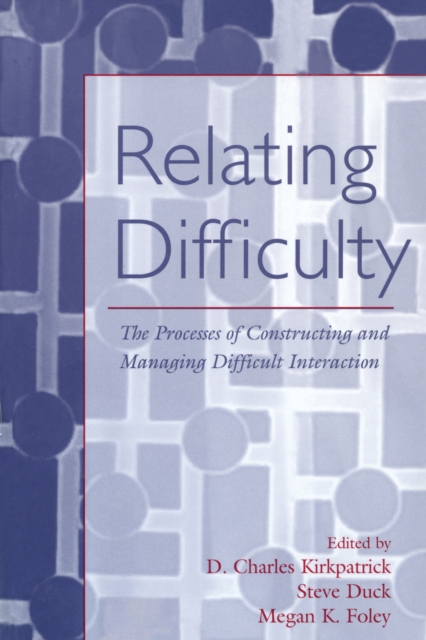 Relating Difficulty : The Processes of Constructing and Managing Difficult Interaction, PDF eBook