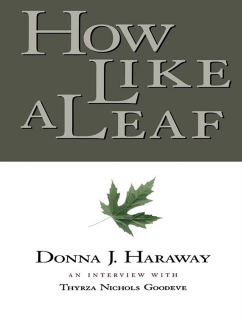 How Like a Leaf : An Interview with Donna Haraway, EPUB eBook