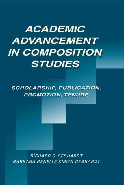 Academic Advancement in Composition Studies : Scholarship, Publication, Promotion, Tenure, PDF eBook
