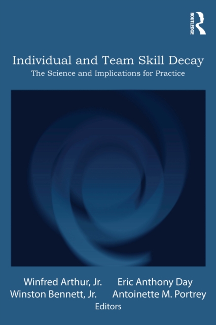 Individual and Team Skill Decay : The Science and Implications for Practice, PDF eBook