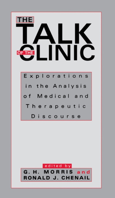 The Talk of the Clinic : Explorations in the Analysis of Medical and therapeutic Discourse, EPUB eBook