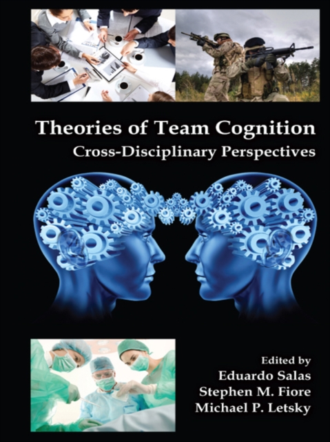 Theories of Team Cognition : Cross-Disciplinary Perspectives, EPUB eBook
