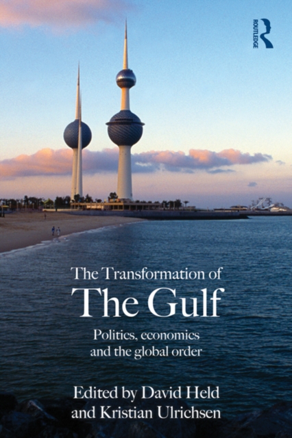 The Transformation of the Gulf : Politics, Economics and the Global Order, PDF eBook