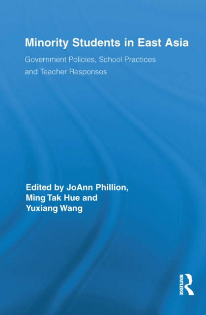 Minority Students in East Asia : Government Policies, School Practices and Teacher Responses, PDF eBook