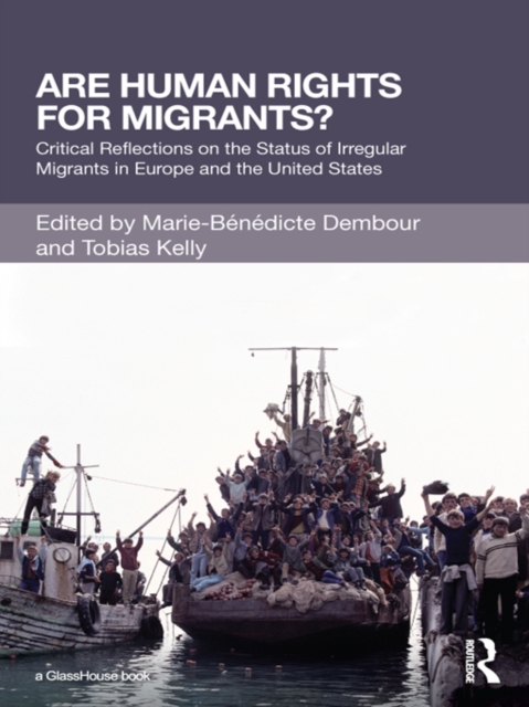 Are Human Rights for Migrants? : Critical Reflections on the Status of Irregular Migrants in Europe and the United States, EPUB eBook