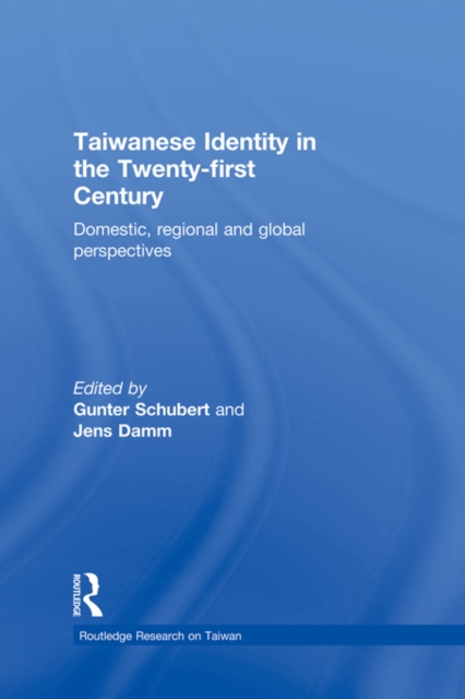 Taiwanese Identity in the 21st Century : Domestic, Regional and Global Perspectives, PDF eBook