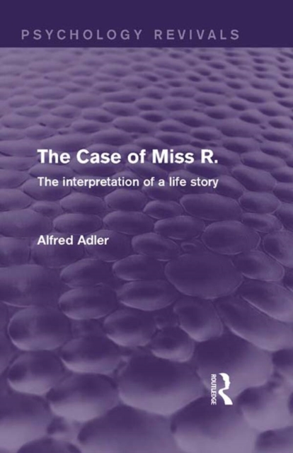 The Case of Miss R. : The Interpretation of a Life Story, PDF eBook