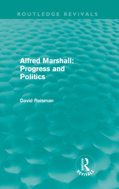 Alfred Marshall: Progress and Politics (Routledge Revivals), PDF eBook