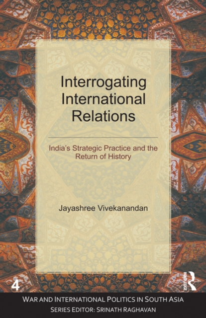 Interrogating International Relations : India's Strategic Practice and the Return of History, EPUB eBook