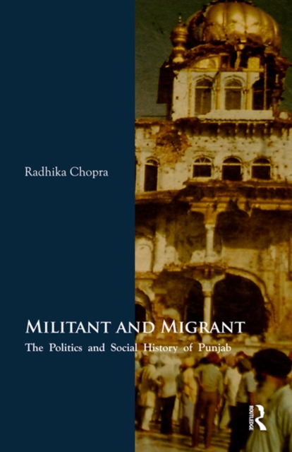 Militant and Migrant : The Politics and Social History of Punjab, PDF eBook