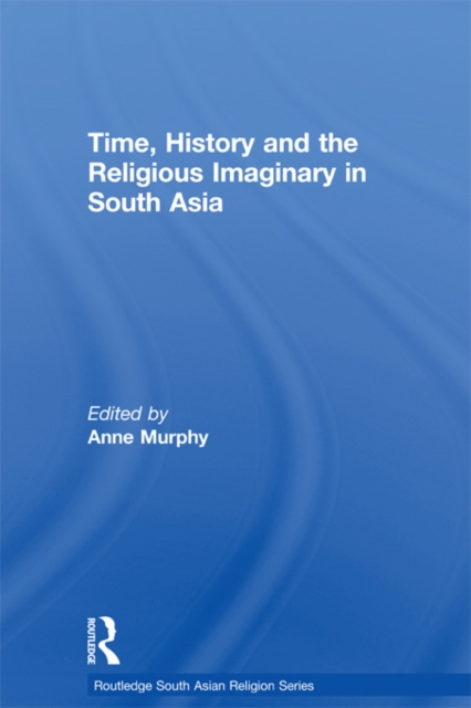 Time, History and the Religious Imaginary in South Asia, EPUB eBook