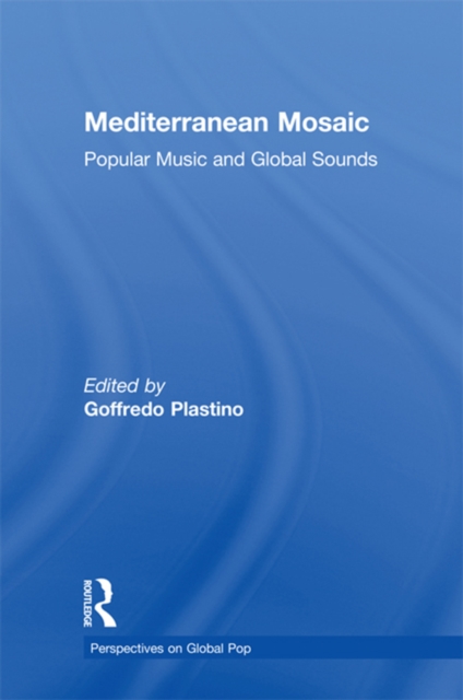 Mediterranean Mosaic : Popular Music and Global Sounds, PDF eBook