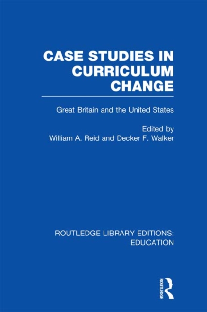 Case Studies in Curriculum Change : Great Britain and the United States, EPUB eBook